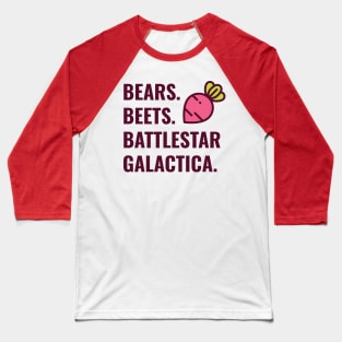 Bears, Beets, Battlestar Galactica Baseball T-Shirt